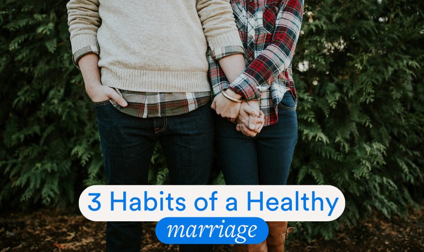 3 Habits of a Happy Marriage 1