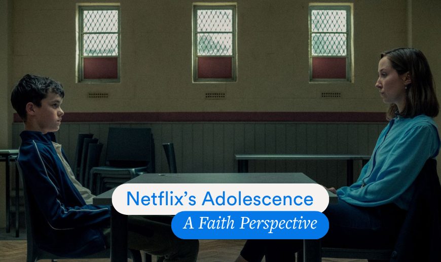 Adolescence on Netflix: A Christian Perspective on Its Urgent Message